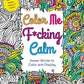 Color Me F*cking Calm: Swear Words to Color and Display