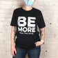 MTW Graphic Tees: Be More (Proud)
