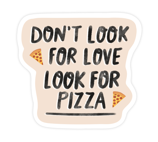 Shop Trimmings: Don't Look For Love Look For Pizza Sticker